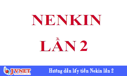 huong dan lay tien nenkin lan 2